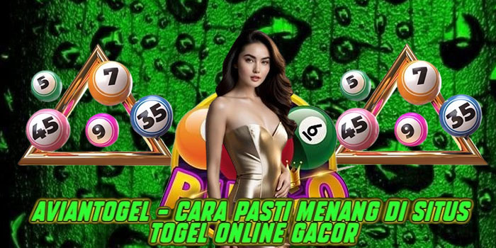 Aviantogel – Cara Pasti Menang di Situs Togel Online Gacor