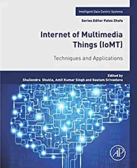 Internet of Multimedia Things (IoMT): Techniques and Applications (Intelligent Data-Centric Systems)