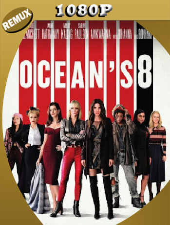 Ocean’s Eight (2018) Remux [1080p] [Latino] [GoogleDrive] [RangerRojo]