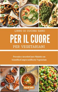 Daisy M. Gaddis - Libro di cucina sano per il cuore per vegetariani  (2024)