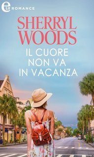 Sherryl Woods - The Charleston Trilogy Vol. 2. Il cuore non va in vacanza (2021)