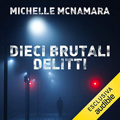 Michelle McNamara - Dieci brutali delitti (2020) (mp3 - 128 kbps)