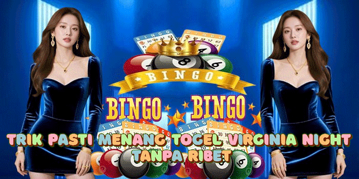 Trik Pasti Menang Togel Virginia Night Tanpa Ribet