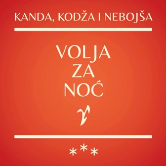 [Slika: Kanda_Kodza_I_Nebojsa_Volja_Za_Noc_folder.jpg]