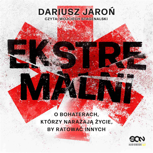 Dariusz Jaroń - Ekstremalni. O bohaterach, którzy narażają życie, by ratować innych (2022)