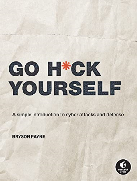 Go H:ck Yourself: A Simple Introduction to Cyber Attacks and Defense