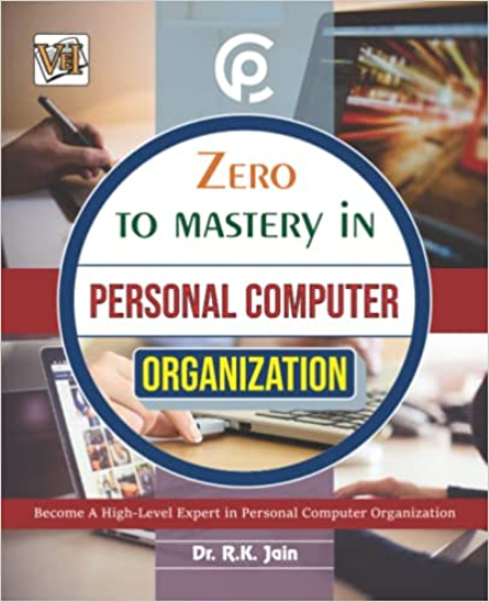 Zero To Mastery In Personal Computer Organisation: This Amazing Book Covers A-Z Personal Computer Organisation Concepts