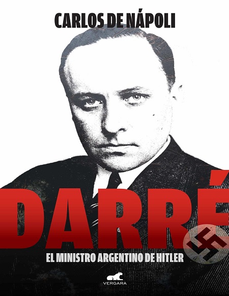 Darré: El ministro argentino de Hitler - Carlos de Nápoli (Multiformato) [VS]