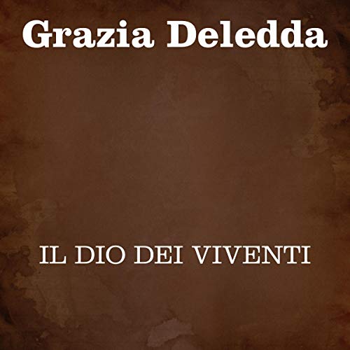 Grazia Deledda - Il Dio dei viventi (2020) (mp3 - 128 kbps)