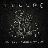 Should've Learned By Now by Lucero