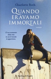 Charlotte Roth - Quando eravamo immortali (2016)