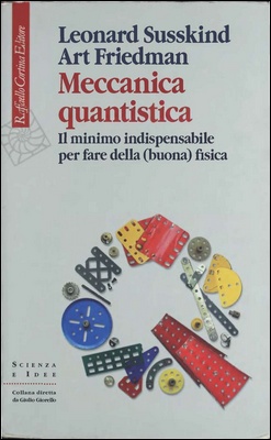 Leonard Susskind, Art Friedman - Meccanica quantistica. Il minimo indispensabile per fare della (buona) fisica (2015)