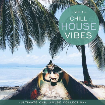 VA - Chill House Vibes Vol.3: Ultimate Chill House Collection (2022)