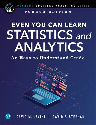 Even You Can Learn Statistics and Analytics: An Easy to Understand Guide , 4th Edition