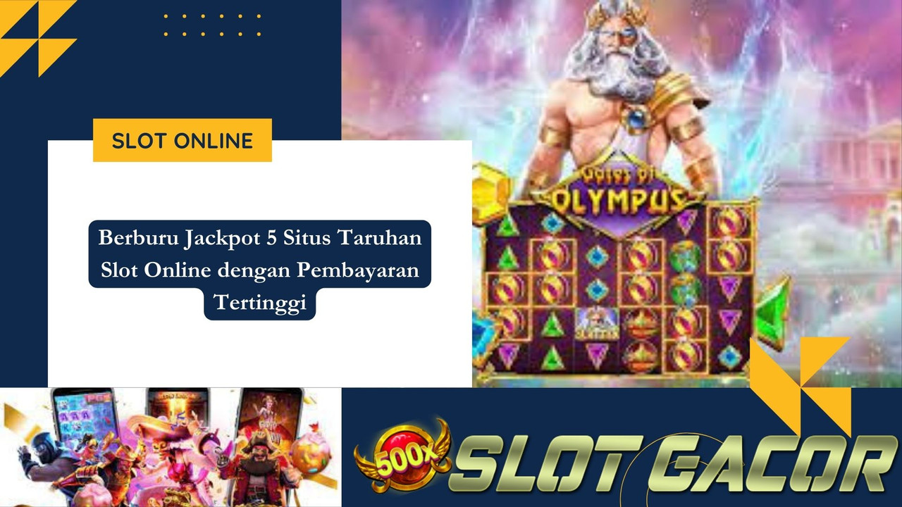 Berburu Jackpot 5 Situs Taruhan Slot Online dengan Pembayaran Tertinggi