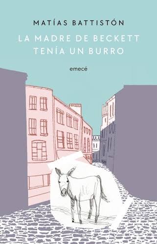 LA MADRE DE BECKETT TENIA UN BURRO, MATIAS BATTISTON