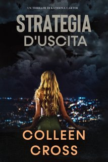 Colleen Cross - Strategia d'Uscita. Thriller di Katerina Carter 1 (2023)
