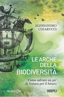 Alessandro Chiarucci - Le arche della biodiversità. Salvare un po' di natura per il futuro dell'uomo (2024)