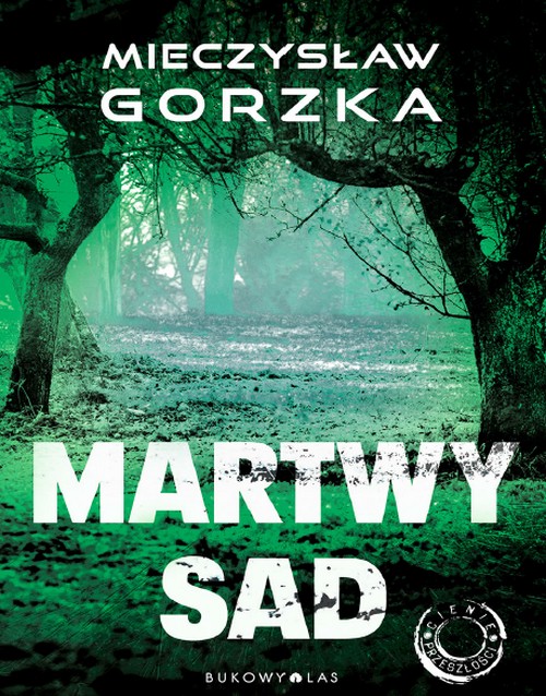 Martwy Sad . Cienie Przeszłości. (Tom 1) - Mieczysław Gorzka