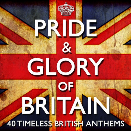 Various Artists   Pride & Glory of Britain   40 Timeless Great British Anthems (2012)