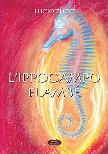 Lucio Zucchi – L’ippocampo flambé (2020)
