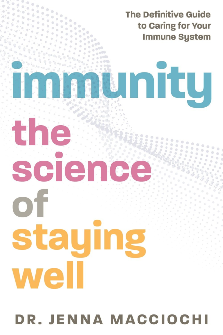 Immunity: The Science of Staying Well-The Definitive Guide to Caring for Your Immune System