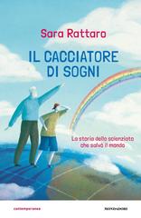 Sara Rattaro – Il cacciatore di sogni. La storia dello scienziato che salvò il mondo (2017)