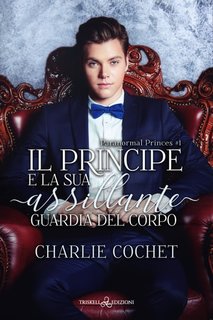 Charlie Cochet - Il principe e la sua assillante guardia del corpo (2024)