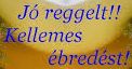 https://i.postimg.cc/YStr1x65/joreggelt-kellemes-ebredest2.jpg