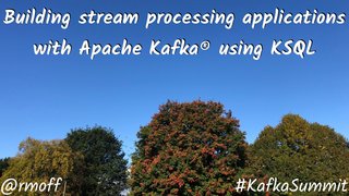 Building Stream Processing Applications With Apache Kafka Using Ksql Building Stream Processing Applications With Apache Kafka Using Ksql