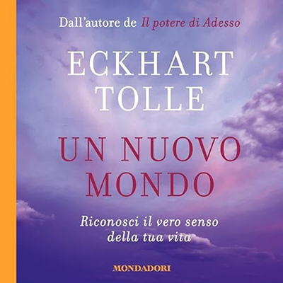 Eckhart Tolle - Un nuovo mondo꞉ Riconosci il vero senso della tua vita (2024) (mp3 - 128 kbps)