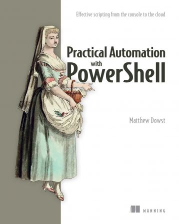 Practical Automation with PowerShell: Effective scripting from the console to the cloud (True EPUB, MOBI)