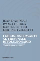 Jean D’Andlau, Paolo Ferrua, Daniele Negri, Lorenzo Zilletti – I Girondini davanti al tribunale rivoluzionario (2025)