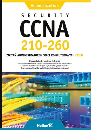 Security CCNA 210-260. Zostań administratorem sieci komputerowych Cisco - Adam Józefiok