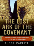 The Lost Ark of the Covenant  Solving the 2,500-Year-Old Mystery of the Fabled Biblical Ark