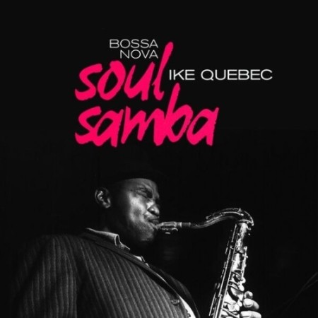 Ike Quebec - Bossa Nova Soul Samba (2025)