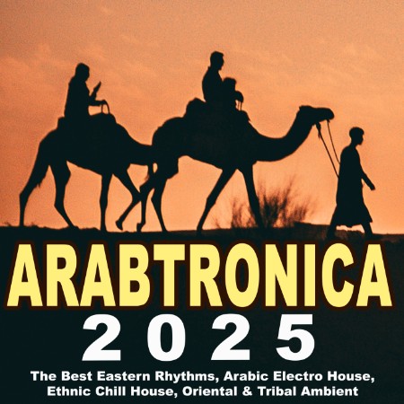 VA - Arabtronic (2025) - The Best Eastern Rhythms, Arabic Electro House, Ethnic Chill House, Oriental & Tribal Ambient (2025)
