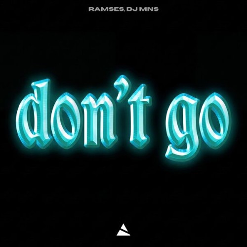 Ramses-and-DJ-MNS-Dont-Go-5063958982274-