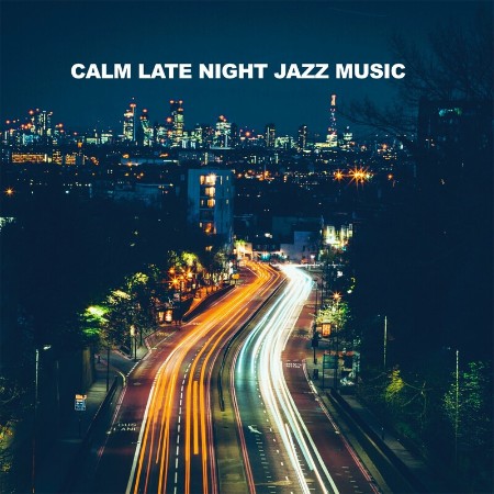 VA - Calm Late Night Jazz Music (Instrumental Jazz Sax Piano Guitar) (2024)