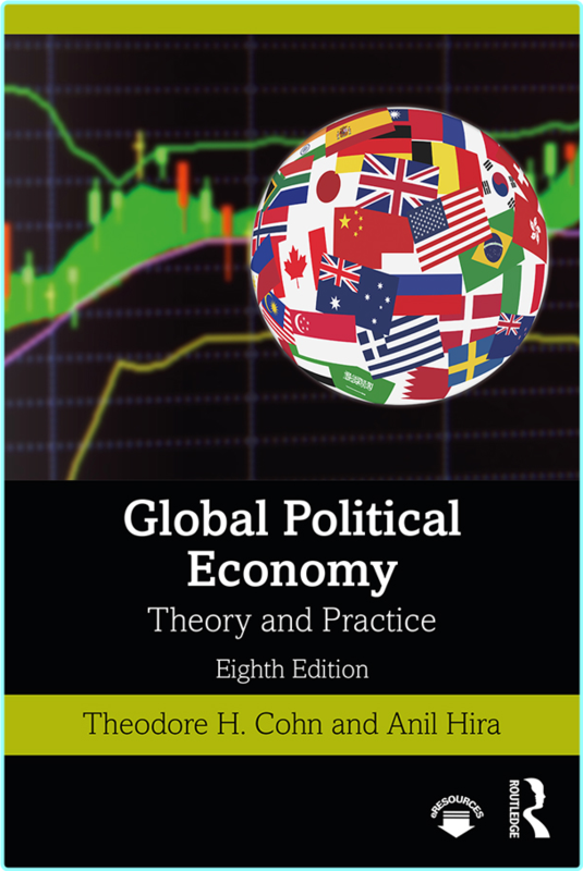 Global Political Economy Theory And Practice 8th Edition (Theodore H. Cohn;Anil Hira;)