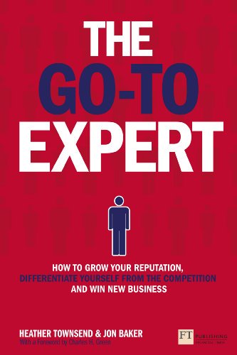 The Go-To Expert: How to Grow Your Reputation, Differentiate Yourself From the Competition and Wi... The Go-To Expert: How to Grow Your Reputation, Differentiate Yourself From the Competition and Wi...