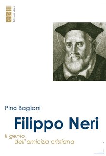 Pina Baglioni - Filippo Neri. Il genio dell'amicizia cristiana (2024)