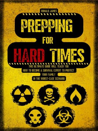 Prepping for Hard Times: This Ultimate Guide will teach you how to become a Survival Expert to protect your family in the worst