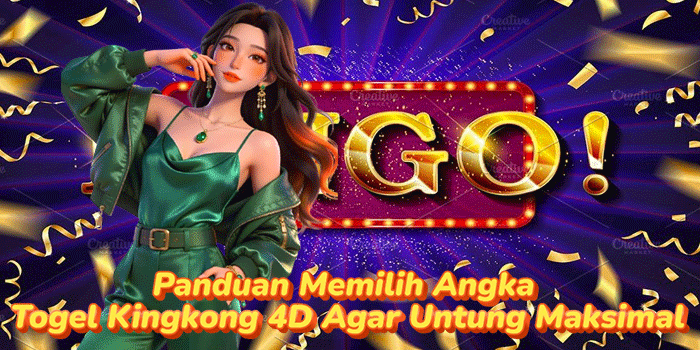 Panduan Memilih Angka Togel Kingkong 4D Agar Untung Maksimal