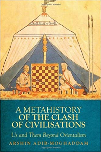 A Metahistory of the Clash of Civilisations  Us and Them Beyond Orientalism