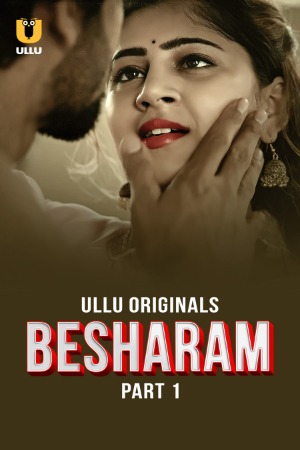 Besharam (2025) Hindi Season 01 Part 01 | WEB-DL | 1080p | 720p | 480p | ULLU WEB Series | Download | Watch Online