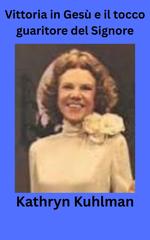Kathryn Kuhlman – Vittoria in Gesù e il tocco guaritore del Signore (2026)
