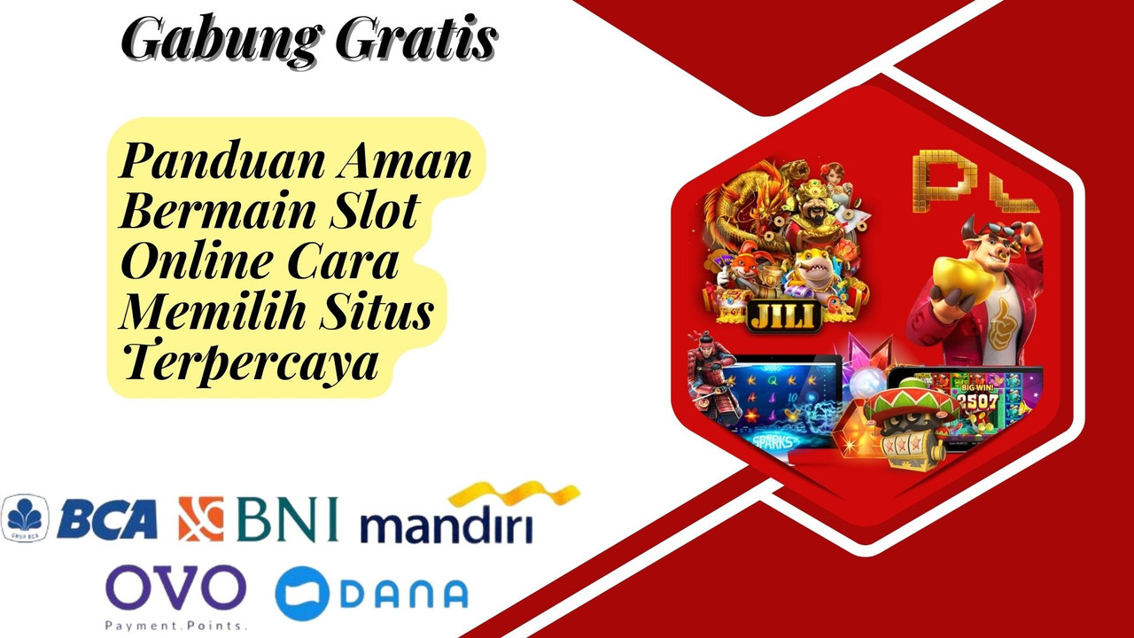 Panduan Aman Bermain Slot Online Cara Memilih Situs Terpercaya