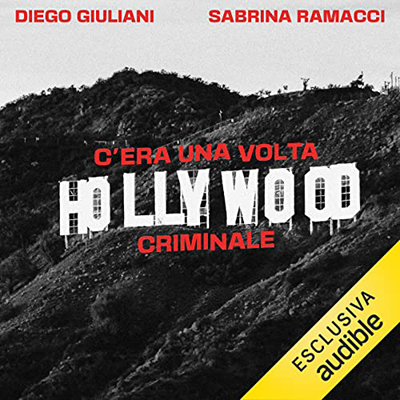 Sabrina Ramacci, Diego Giuliani - C'era una volta Hollywood criminale (2022) (mp3 - 128 kbps)