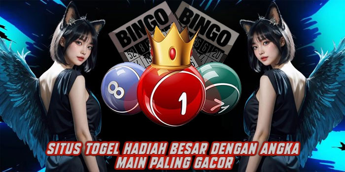 Situs Togel Hadiah Besar dengan Angka Main Paling Gacor